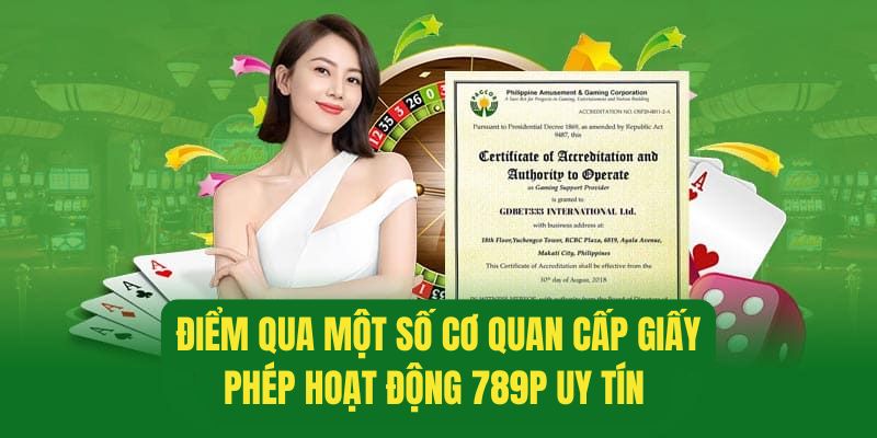 Danh sách các cơ quan cấp giấy phép hoạt động 789P đáng tin cậy